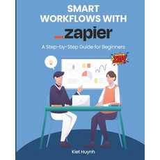(영문도서) Smart Workflows with Zapier: A Step-by-Step Guide for Beginners Paperback, Independently Published, English, 9798311353441