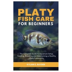 (영문도서)Platy Fish Care for Beginners: The Complete Guide to Aquarium Setup Feeding Br... Paperback, Independently Published, English, 9798296513489