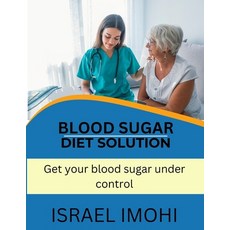 (영문도서) Blood Sugar Diet Solution: Get your blood sugar under control Paperback, Independently Published, English, 9798375130569
