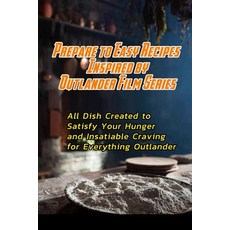 (영문도서) Prepare to Easy Recipes Inspired by Outlander Film Series: All Dish Created to Satisfy Your Hunger a... Paperback, Independently Published, English, 9798598635339