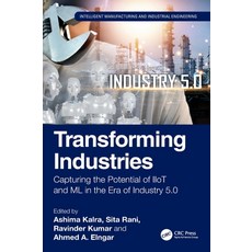 (영문도서)Transforming Industries: Capturing the Potential of Iiot and ML in the Era of In... Hardcover, CRC Press, English, 9781032884479