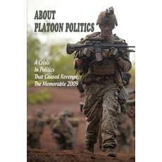 About Platoon Politics: A Crisis In Politics That Caused Revenge The Memorable 2009: Special Forces... Paperback, Independently Published, English, 9798740888774