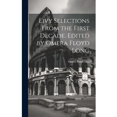 (영문도서) Livy Selections From the First Decade. Edited by Omera Floyd Long Hardcover, Legare Street Press, English, 9781020919848