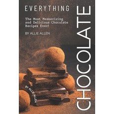 (영문도서) Everything Chocolate: The Most Mesmerizing and Delicious Chocolate Recipes Ever! Paperback, Independently Published, English, 9781694879691