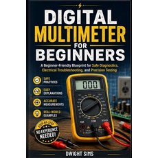 (영문도서)Digital Multimeter for Beginners: A Beginner-Friendly Blueprint for Safe Diagnos... Paperback, Independently Published, English, 9798196020506 Independently Published, English, 9798196020506