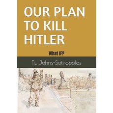 (영문도서) Our Plan to Kill Hitler: What IF? Paperback, Independently Published, English, 9798797624172