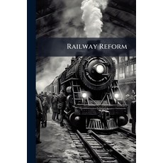 (영문도서)Railway Reform: Ou Considérations Sur La Nécessité De Réformer Les Bases Du Sys... Paperback, Nabu Press, English, 9781144986481