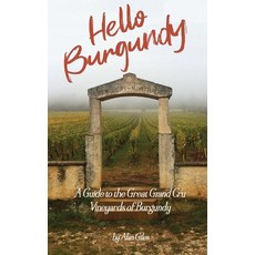(영문도서) Hello Burgundy: A Guide to the Great Grand Cru Vineyards of Burgundy Paperback, Alan Giles, English, 9781648262135