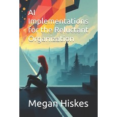 (英文圖書)AI Implementations for the Reluctant Organization 平裝版, Independently Published, 英文