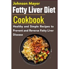 Fatty Liver Diet Cookbook: Healthy and Simple Recipes to Prevent and Reverse Fatty Liver Disease Paperback, Independently Published, English, 9798590405435