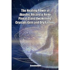 (영문도서) The Healing Power of Akashic Record & Reiki Pineal Gland Awakening Crystals Gem and Dry Fas... Paperback, Independently Published, English, 9798628709832