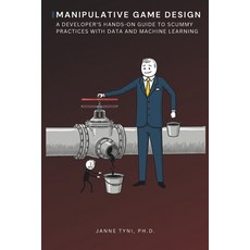 (英文圖書)Manipulative Game Design: A Developer's Hands-On Guide to Scummy Practices with... 平裝版, Independently Published, 英文