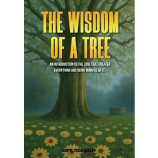 (영문도서)The Wisdom of a Tree: An introduction to the love that created everything and be... Paperback, Daryl Todd Seeley, English, 9798900190334