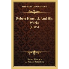 (영문도서)Robert Hancock And His Works (1885) Paperback, English, 9781165654741, Kessinger Publishing