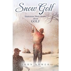 (영문도서) Snow Golf: Humorous Short Stories About GOLF Paperback, John Sower, English, 9781917336154