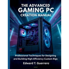 (外文書)The Advanced Gaming PC Creation Manual: Professional Techniques for Designing and... Paperback, Independently Published, English