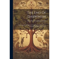 (영문도서) The End Of Darwinism: Not Change But Persistence Is Characteristic Of Life Every Change Is E... Paperback, Legare Street Press, English, 9781021873576