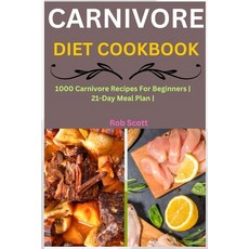 (영문도서) Carnivore Diet Cookbook: 1000 Carnivore Recipes For Beginners 21-Day Meal Plan Paperback, Independently Published, English, 9798877597006