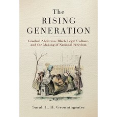 (영문도서)The Rising Generation: Gradual Abolition Black Legal Culture and the Making of... Paperback, University of Pennsylvania ..., English, 9781512829709