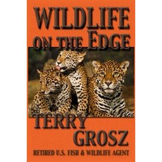 (영문도서) Wildlife on The Edge: Adventures of a Special Agent in the U.S. Fish & Wildlife Service Paperback, Wolfpack Publishing LLC