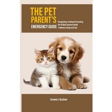 (영문도서)The Pet Parent's Emergency Guide: Recognizing Treating & Preventing the 50 Most... Paperback, Independently Published, English, 9798288522406