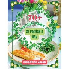 (영문도서) 70+ Appetizers Dishes For St Patrick's Day: Luck of the Appetizers: Irish-inspired Bites for ... Paperback, Independently Published, English, 9798876979346