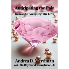 (영문도서) Anticipating the Pain Instead of Accepting the Love Paperback, Publishing by Youngblood, English, 9781952039232