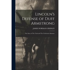 (영문도서) Lincoln's Defense of Duff Armstrong: The Story of The Trial and The Celebrated Almanac Paperback, Legare Street Press, English, 9781016595094