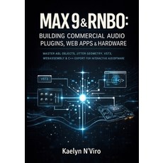 (영문도서)Max 9 & Rnbo: Building Commercial Audio Plugins Web Apps & Hardware: Master Abl... Paperback, Independently Published, English, 9798243538091