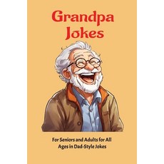 (영문도서) Timeless Grandpa Jokes in Dad Style Joke: For Seniors and Adults of All Ages 20... Paperback, Independently Published, English, 9798309046225