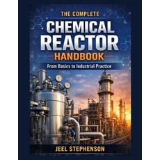 (영문도서)The Complete Chemical Reactor Handbook: From Basics to Industrial Practice Paperback, Independently Published, English, 9798242229495