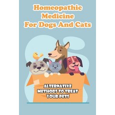 Homeopathic Medicine For Dogs And Cats Alternative Methods To Treat Your Pets: Textbook Of Veterinar... Paperback, Independently Published, English, 9798581660775