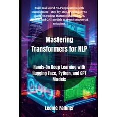 (영문도서)Mastering Transformers for NLP: Hands-On Deep Learning with Hugging Face Python... Paperback, Independently Published, English, 9798298832434