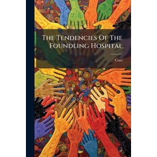 (영문도서)The Tendencies Of The Foundling Hospital: In Its Present Extent Considered In Se... Paperback, Nabu Press, English, 9781179904740
