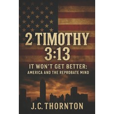 (英文圖書)2 Timothy 3: 13: It Won't Get Better: America and the Reprobate Mind 平裝版, Independently Published, 英文