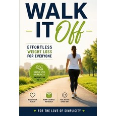 (영문도서)Walk It Off: Effortless Weight Loss for Everyone - A Simple Sustainable Guide t... Paperback