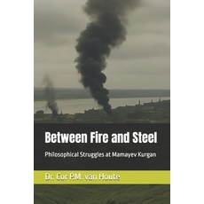 (영문도서)Between Fire and Steel: Philosophical Struggles at Mamayev Kurgan Paperback, Independently Published, English, 9798292328186