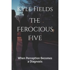 (英文圖書)The Ferocious Five: When Perception Becomes a Diagnosis 平裝版, Independently Published, 英文