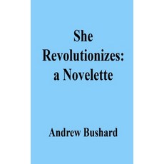 (영문도서)She Revolutionizes: a Novelette Paperback, Independently Published, English, 9798262100149