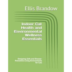 (영문도서)Indoor Cat Health and Environmental Wellness Essentials: Designing Safe and Dise... Paperback, Independently Published, English, 9798183807349