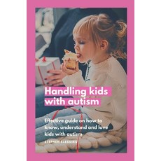 (영문도서) Handling kids with autism: Effective guide on how to know understand and love kids with autism Paperback, Independently Published, English, 9798845637321