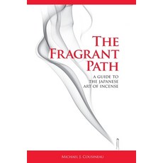 (영문도서) The Fragrant Path: A Guide to the Japanese Art of Incense Paperback, Kikoh Incense, LLC, English, 9798991652919