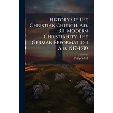 (영문도서)History Of The Christian Church. A.d. 1-311. Modern Christianity. The German Ref... Paperback, Hutson Street Press, English, 9781024687460
