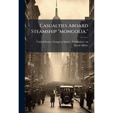 (영문도서)Casualties Aboard Steamship "mongolia.": Hearings ... On S. Res. 71. A Resolutio... Paperback, Nabu Press, English, 9781178999006