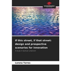 (영문도서)If this street if that street: design and prospective scenarios for innovation Paperback, Our Knowledge Publishing, English, 9786208731496