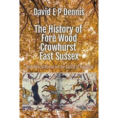 (영문도서) The History of Fore Wood Crowhurst East Sussex Paperback, David Ep Dennis, English, 9798215652022
