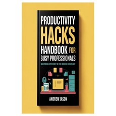 (영문도서)Productivity Hacks Handbook For Busy Professionals: Mastering Efficiency In The... Paperback, Independently Published, English, 9798265073594