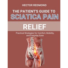 (영문도서)The Patient's Guide to Sciatica Pain Relief: Practical Strategies for Comfort M... Paperback, Independently Published, English, 9798270797973