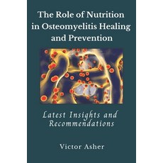 (영문도서) The Role of Nutrition in Osteomyelitis Healing and Prevention: Latest Insights and Recommenda... Paperback, Independently Published, English, 9798854305402