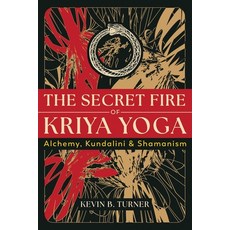 (영문도서) The Secret Fire of Kriya Yoga: Alchemy Kundalini and Shamanism Paperback, Inner Traditions International, English, 9798888500699